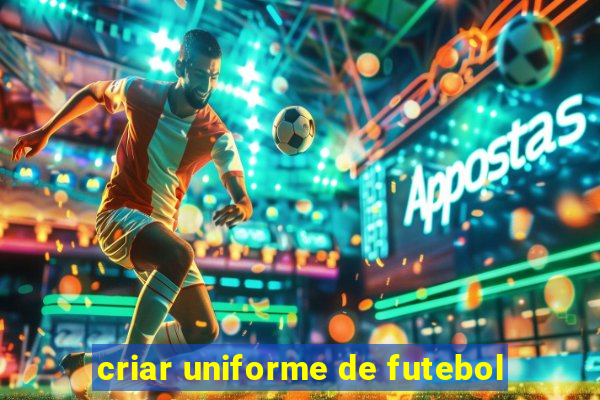 criar uniforme de futebol